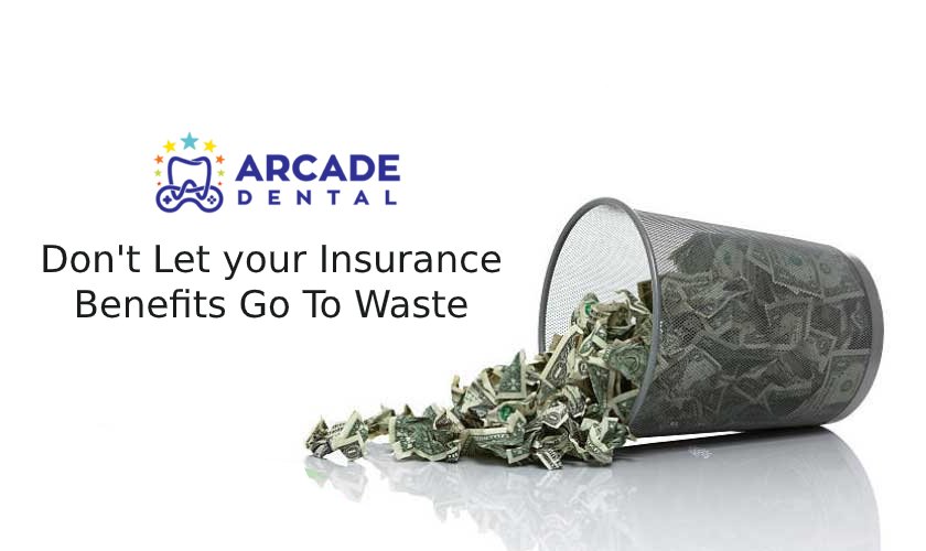 don't let your dental insurance benefits got to waste arcade dental