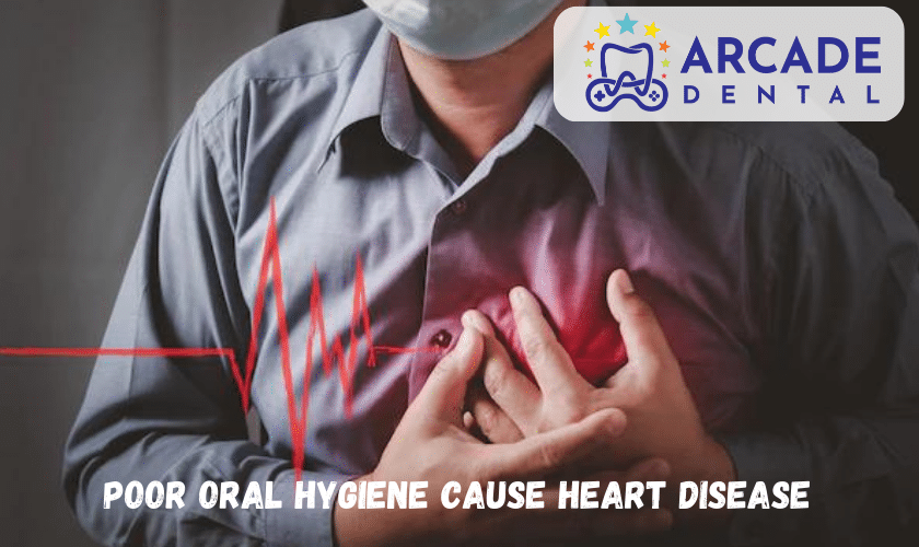 poor oral hygiene cause heart disease